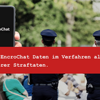 BGH bestätigt Verwertbarkeit der EncroChat-Daten in deutschen Strafverfahren