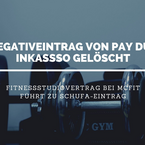 Schufa Holding AG löscht Eintrag der Pay Due Inkasso GmbH über Forderung von McFIT Berlin-Mitte