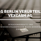 LG Berlin verurteilt Vexcash AG zur Zahlung von Schmerzensgeld und Widerruf eines Schufa-Eintrages