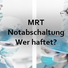 MRT-Notabschaltung - Wer haftet?