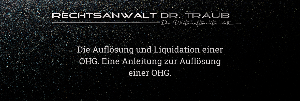 Liquidation Auflösung OHG Personengesellschaft Austritt Gesellschafter Fachanwalt Rechtsanwalt Dr. Holger Traub