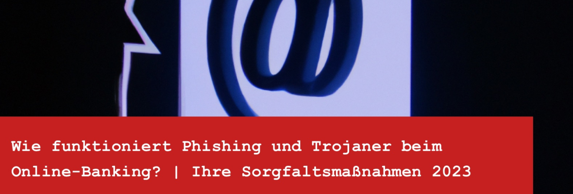 Sicherheit beim Online-Banking: Schutz vor Phishing und Trojanern