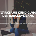 Unwirksame Kündigungen und rechtswidrige Schufa-Einträge der Barclays Bank