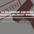 LG Hildesheim verurteilt Schufa Holding AG zur Löschung des Eintrags der „Restschuldbefreiung“